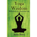 Yoga Wisdom: Reflections of a Practicing Yogi