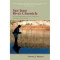 San Juan River Chronicle: Personal Remembrances of One of America's Premier Trout Streams