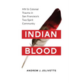 Indian Blood: HIV and Colonial Trauma in San Francisco's Two-Spirit Community