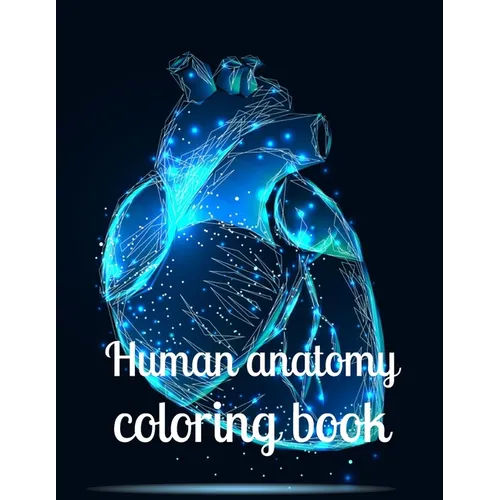 Human anatomy coloring book: A coloring book for adults and kids anatomy image design paperback