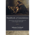 Handbook of Consolations: For the Fears and Trials That Oppress Us in the Struggle with Death