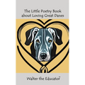 The Little Poetry Book about Loving Great Danes