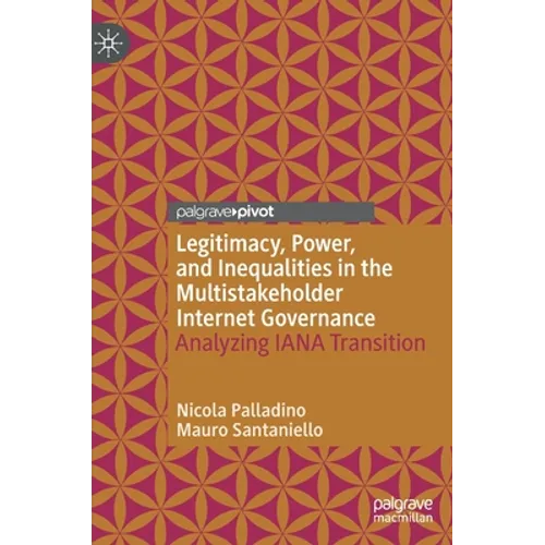 Legitimacy, Power, and Inequalities in the Multistakeholder Internet Governance: Analyzing Iana Transition