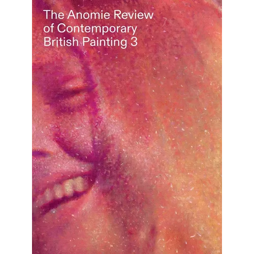The Anomie Review of Contemporary British Painting: Volume 3