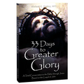 33 Days to Greater Glory: A Total Consecration to the Father Through Jesus Based on the Gospel of John