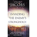 Invading the Enemy's Strongholds: Targeted Intercession that Unleashes Revival, Awakening, and Reformation