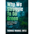 Why We Struggle to Go Green: Hard Truths about the Clean Energy Transition
