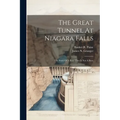 The Great Tunnel At Niagara Falls: The Story Of A Bore That Is Not A Bore