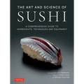 The Art and Science of Sushi: A Comprehensive Guide to Ingredients, Techniques and Equipment