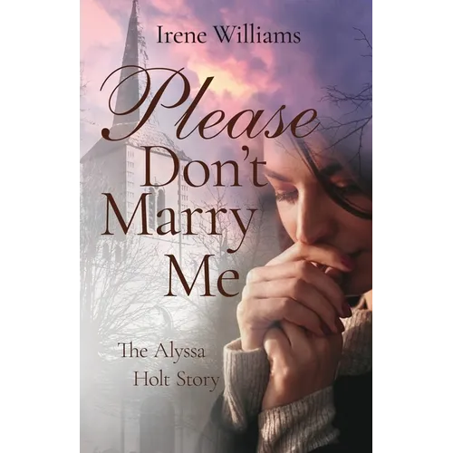 Please Don't Marry Me: The Alyssa Holt Story