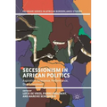 Secessionism in African Politics: Aspiration, Grievance, Performance, Disenchantment