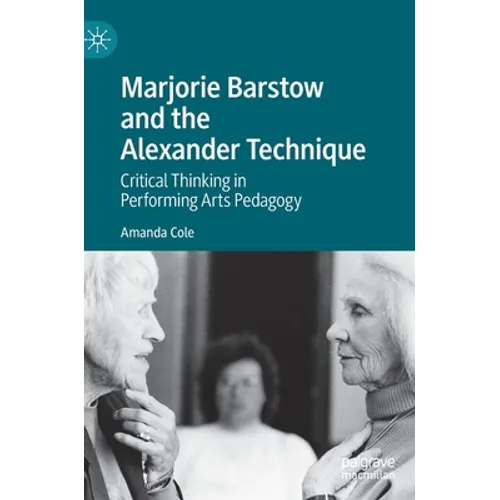 Marjorie Barstow and the Alexander Technique: Critical Thinking in Performing Arts Pedagogy