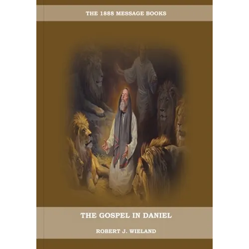 The Gospel in Daniel: (Whoso Read Let Him Understand, Revelation of Things to Come, the third angels message, country living importance)