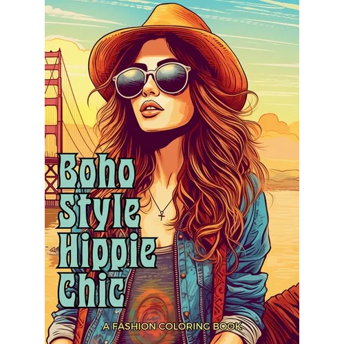 Boho Style Hippie Chic - A Fashion Coloring Book: Beautiful Models Wearing Bohemian Style Clothing & Accessories.