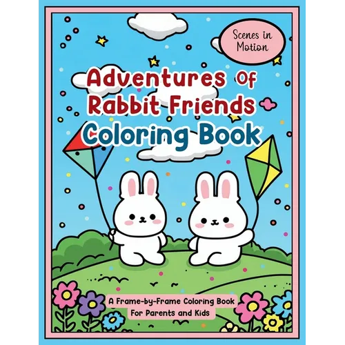 Adventures of Rabbit Friends Coloring Book: Scenes in Motion: A Frame-by-Frame Coloring Book for Parents and Kids