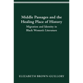 Middle Passages and the Healing Place of History: Migration and Identity in Black Women's Literature