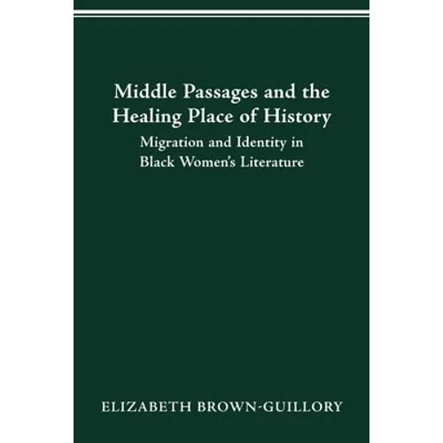 Middle Passages and the Healing Place of History: Migration and Identity in Black Women's Literature