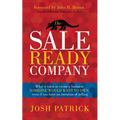 The Sale Ready Company: What It Takes to Create a Business Someone Would Want to Own, Even If You Have No Intention of Selling