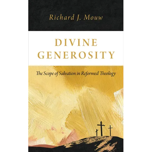 Divine Generosity: The Scope of Salvation in Reformed Theology