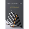 Atheists Finding God: Unlikely Stories of Conversions to Christianity in the Contemporary West