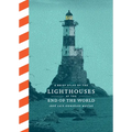 A Brief Atlas of the Lighthouses at the End of the World