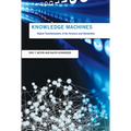 Knowledge Machines: Digital Transformations of the Sciences and Humanities