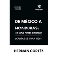 De México a Honduras: Mi viaje por el infierno (Cartas de 1519 a 1526)