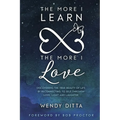 The More I Learn the More I Love: Discovering the True Beauty of Life by Reconnecting to Self Through Love, Light and Laughter