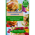 Carb Cycling Diet Cookbook: Delicious Recipes for Optimal Health and Fitness