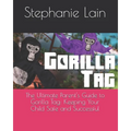 The Ultimate Parent's Guide to Gorilla Tag: Keeping Your Child Safe and Successful