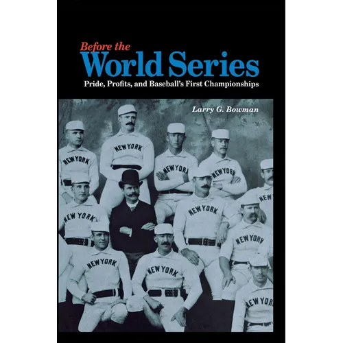 Before the World Series: Pride, Profits, and Baseball's First Championships