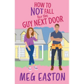 How to Not Fall for the Guy Next Door: A Closed-Door Romantic Comedy