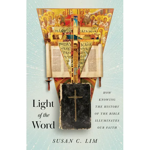 Light of the Word: How Knowing the History of the Bible Illuminates Our Faith