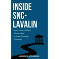 Inside Snc-Lavalin: How Crime and Politics Almost Killed a Great Canadian Company