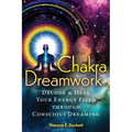 Chakra Dreamwork: Decode and Heal Your Energy Field Through Conscious Dreaming