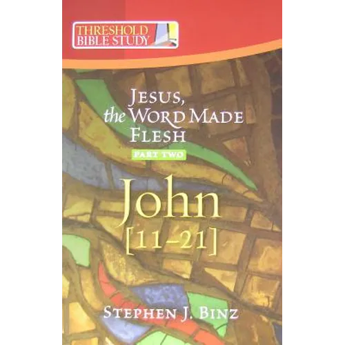 Jesus the Word Made Flesh, Part Two: John 11-21