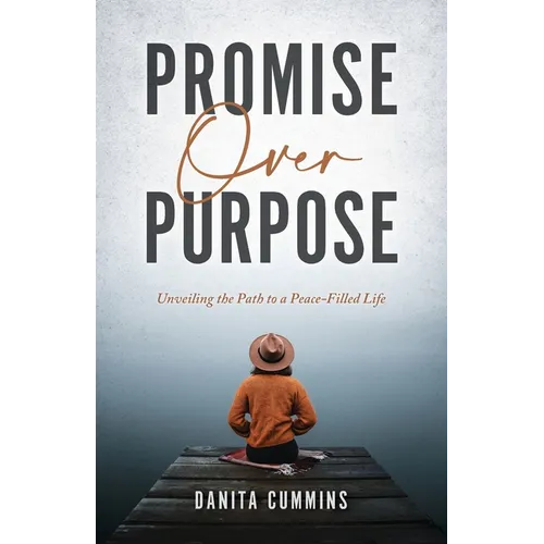Promise Over Purpose: Unveiling the Path to a Peace-filled Life