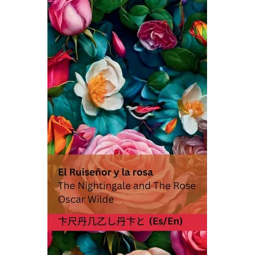 El Ruiseñor y la Rosa / The Nightingale and The Rose: Tranzlaty Español English