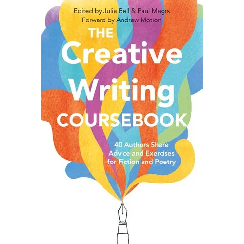 The Creative Writing Coursebook: Forty-Four Authors Share Advice and Exercises for Fiction and Poetry
