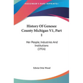 History Of Genesee County Michigan V1, Part 1: Her People, Industries And Institutions (1916)