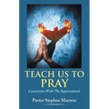 Teach Us To Pray: Connection With The Supernatural