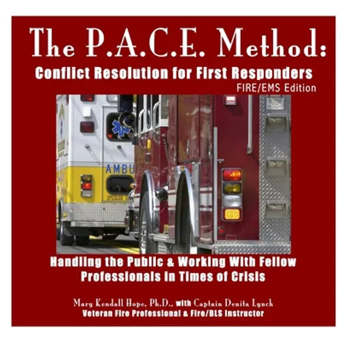 The P.A.C.E. Method: Conflict Resolution for First Responders: FIRE/EMS Edition