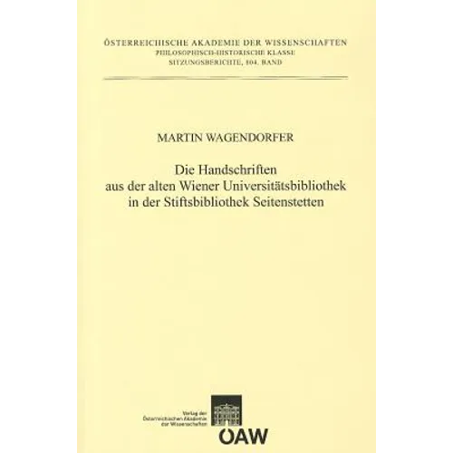 Die Handschriften Aus Der Alten Universitatsbibliothek in Der Stiftsbibliothek Seitenstetten