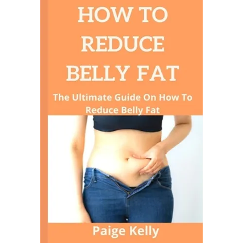 How to Reduce Belly Fat.: The Ultimate Guide On How To Reduce Belly Fat.