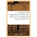 Nouveaux Essais d'Agriculture À La Faveur Des Enclos, Par Un Fermier de la Province: Comparés Avec l'Ancienne Culture Soumise Au Parcours, Dédiés À No