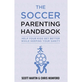 Soccer Parenting Handbook: Help Your Kids Get Better While Keeping Your Sanity