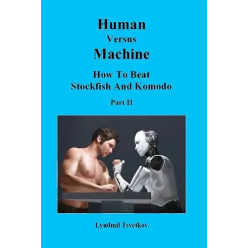 Human Versus Machine: How To Beat Stockfish and Komodo Part II