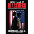 In the Name of Blackness: The Untold History of Black Name-Identity and Nameism in American Culture