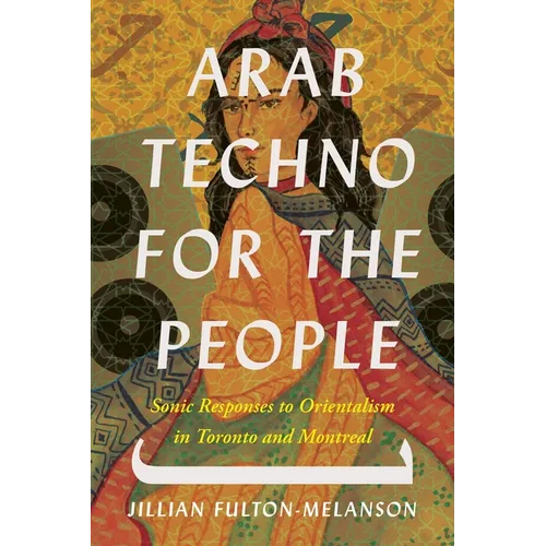 Arab Techno for the People: Sonic Responses to Orientalism in Toronto and Montreal