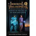 Sunset in the Valley of Now and Then: Chronicles of Dylan Eaglegod Book One The Immortal Philosophers